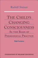 A gyermek változó tudata: Mint a pedagógiai gyakorlat alapja (Cw 306) - The Child's Changing Consciousness: As the Basis of Pedagogical Practice (Cw 306)