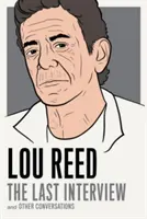 Lou Reed: Az utolsó interjú: And Other Conversations - Lou Reed: The Last Interview: And Other Conversations