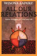 Minden kapcsolatunk: A bennszülöttek küzdelmei a földért és az életért - All Our Relations: Native Struggles for Land and Life