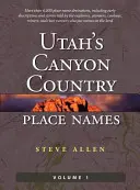 Utah's Canyon Country helynevei, 1. kötet - Utah's Canyon Country Place Names, Vol. 1