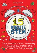 15 perc Stem: Gyors, kreatív tudományos, technológiai, mérnöki és matematikai tevékenységek 5-11 éveseknek - 15-Minute Stem: Quick, Creative Science, Technology, Engineering and Mathematics Activities for 5-11 Year-Olds