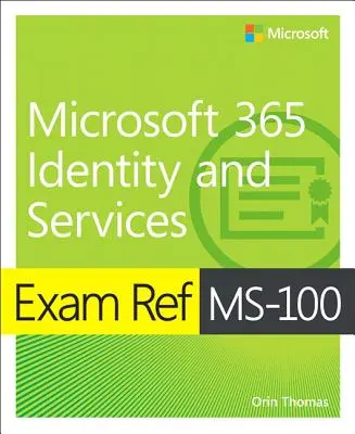 Exam Ref Ms-100 Microsoft 365 Identity and Services (Microsoft 365 személyazonosság és szolgáltatások) - Exam Ref Ms-100 Microsoft 365 Identity and Services