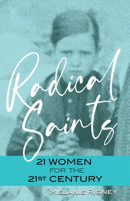 Radikális szentek: 21 nő a 21. századnak - Radical Saints: 21 Women for the 21st Century