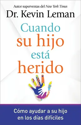 Cuando Su Hijo Est Herido: Cmo Ayudar a Su Hijo En Los Das Difciles (Hogyan segítsd a fiadat a saját fiadnak a különbözőségek megoldásában) - Cuando Su Hijo Est Herido: Cmo Ayudar a Su Hijo En Los Das Difciles