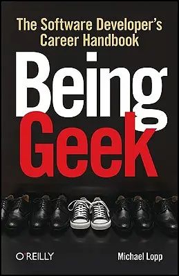 Geeknek lenni: A szoftverfejlesztő karrier kézikönyve - Being Geek: The Software Developer's Career Handbook