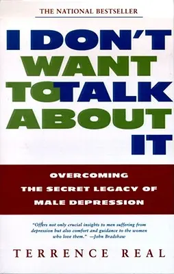 Nem akarok beszélni róla: A férfi depresszió titkos örökségének leküzdése - I Don't Want to Talk about It: Overcoming the Secret Legacy of Male Depression