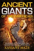 Az amerikai kontinens ősi óriásai: Elhallgatott bizonyítékok és egy elveszett faj rejtett története - Ancient Giants of the Americas: Suppressed Evidence and the Hidden History of a Lost Race