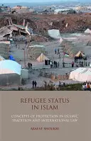 Menekültstátusz az iszlámban - A védelem fogalma az iszlám hagyományban és a nemzetközi jogban - Refugee Status in Islam - Concepts of Protection in Islamic Tradition and International Law