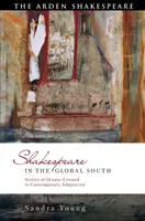 Shakespeare a globális délen: Történetek az óceánok átkeléséről kortárs adaptációban - Shakespeare in the Global South: Stories of Oceans Crossed in Contemporary Adaptation