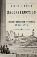 Rekonstrukció frissített kiadása: Amerika befejezetlen forradalma, 1863-1877. - Reconstruction Updated Edition: America's Unfinished Revolution, 1863-1877