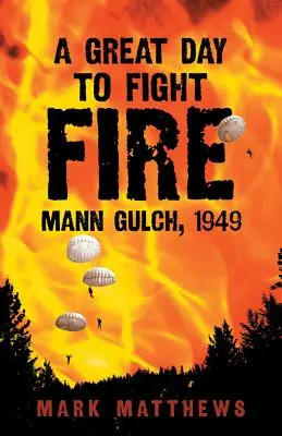 Nagy nap a tűz elleni küzdelemre: Mann Gulch, 1949 - A Great Day to Fight Fire: Mann Gulch, 1949