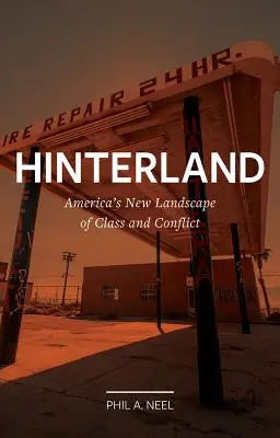 Hátország: Amerika új osztály- és konfliktustájképe - Hinterland: America's New Landscape of Class and Conflict