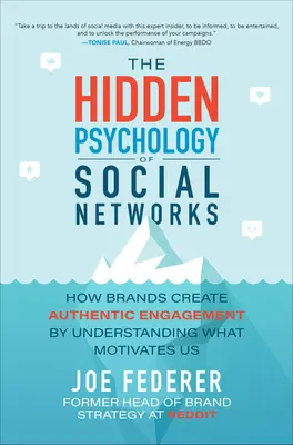 A társadalmi hálózatok rejtett pszichológiája: Hogyan hozzák létre a márkák a hiteles elkötelezettséget azáltal, hogy megértik, mi motivál minket - The Hidden Psychology of Social Networks: How Brands Create Authentic Engagement by Understanding What Motivates Us