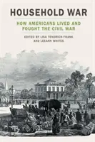 Háztartási háború: Hogyan éltek és harcoltak az amerikaiak a polgárháborúban - Household War: How Americans Lived and Fought the Civil War