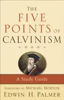 A kálvinizmus öt pontja: A Study Guide - The Five Points of Calvinism: A Study Guide