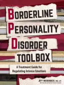 A borderline személyiségzavar eszköztára: Gyakorlati, bizonyítékokon alapuló útmutató az intenzív érzelmek szabályozásához - Borderline Personality Disorder Toolbox: A Practical Evidence-Based Guide to Regulating Intense Emotions