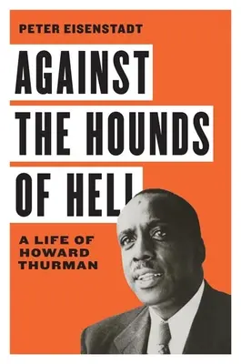 A pokol kutyái ellen: Howard Thurman élete - Against the Hounds of Hell: A Life of Howard Thurman