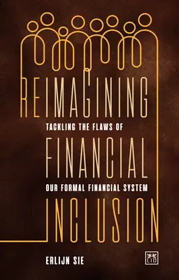 A pénzügyi integráció újragondolása: A hivatalos pénzügyi rendszerünk hibáinak kezelése - Reimagining Financial Inclusion: Tackling the Flaws of Our Formal Financial System