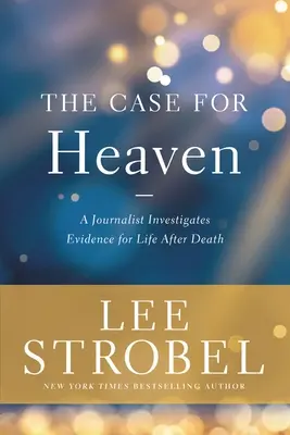 Az ügy a mennyországért: Egy újságíró a halál utáni élet bizonyítékainak nyomozása - The Case for Heaven: A Journalist Investigates Evidence for Life After Death