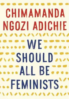 Mindannyiunknak feministának kellene lennünk - We Should All Be Feminists