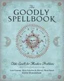 A jóságos varázskönyv: Olde Spells for Modern Problems - The Goodly Spellbook: Olde Spells for Modern Problems