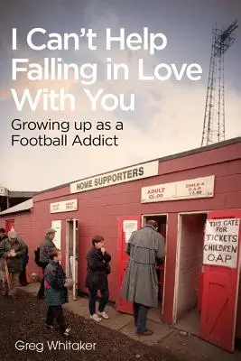 I Can't Help Falling in Love: Growing Up as a Football Addict