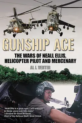 Gunship Ace: Neall Ellis, a helikopterpilóta és zsoldos háborúi - Gunship Ace: The Wars of Neall Ellis, Helicopter Pilot and Mercenary