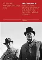 Száműzetés Londonban: Csehszlovákia és a többi megszállt nemzet tapasztalatai, 1939-1945 - Exile in London: The Experience of Czechoslovakia and the Other Occupied Nations, 1939-1945