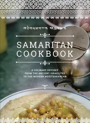 Szamaritánus szakácskönyv: Kulináris Odüsszeia az ókori izraelitáktól a modern mediterrán térségig - Samaritan Cookbook: A Culinary Odyssey from the Ancient Israelites to the Modern Mediterranean