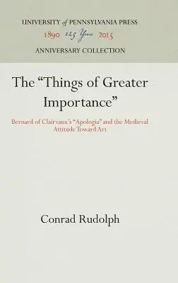 A fontosabb dolgok: Clairvaux-i Bernát apológiája és a művészethez való középkori viszonyulás - The Things of Greater Importance: Bernard of Clairvaux's Apologia and the Medieval Attitude Toward Art