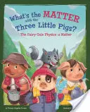 Mi a baj a három kismalacokkal? Az anyag mesebeli fizikája - What's the Matter with the Three Little Pigs?: The Fairy-Tale Physics of Matter