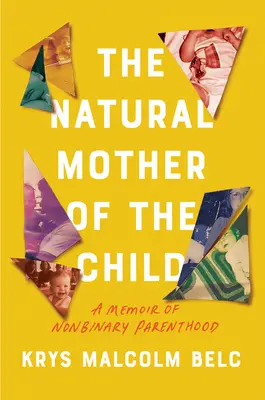 A gyermek természetes anyja: A memoár a nem bináris szülőségről - The Natural Mother of the Child: A Memoir of Nonbinary Parenthood