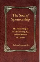 A szponzorálás lelke: Fr. Ed Dowling S.J. és Bill Wilson barátsága levelekben - The Soul of Sponsorship: The Friendship of Fr. Ed Dowling, S.J. and Bill Wilson in Letters