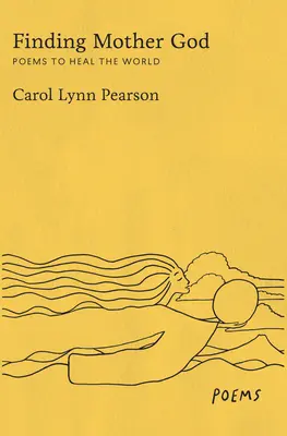 Az Istenanya megtalálása: Versek a világ gyógyítására - Finding Mother God: Poems to Heal the World