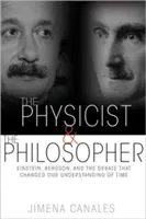 A fizikus és a filozófus: Einstein, Bergson és a vita, amely megváltoztatta az idővel kapcsolatos felfogásunkat - The Physicist & the Philosopher: Einstein, Bergson, and the Debate That Changed Our Understanding of Time