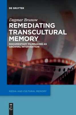 A transzkulturális emlékezet helyreállítása: Dokumentumfilmkészítés mint archív beavatkozás - Remediating Transcultural Memory: Documentary Filmmaking as Archival Intervention