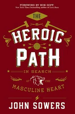 The Heroic Path: A férfiszív keresése - The Heroic Path: In Search of the Masculine Heart