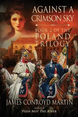 A bíborszínű égbolt ellen (A Lengyelország-trilógia 2. könyv) - Against a Crimson Sky (The Poland Trilogy Book 2)