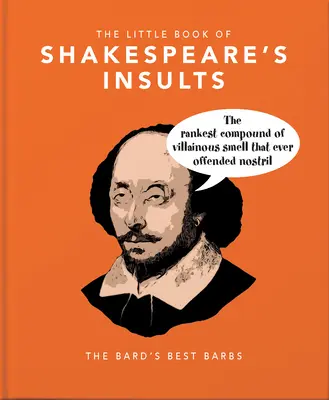 A Shakespeare sértések kis könyve: A bárd legjobb trágárságai - The Little Book of Shakespeare's Insults: The Bard's Best Barbs