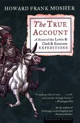 Az igaz beszámoló: A Lewis & Clark & Kinneson Expedíció regénye - The True Account: A Novel of the Lewis & Clark & Kinneson Expeditions