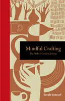 Mindful Crafting: Az alkotó kreatív utazása - Mindful Crafting: The Maker's Creative Journey