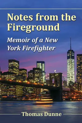 Feljegyzések a tűzoltópályáról: Egy New York-i tűzoltó emlékiratai - Notes from the Fireground: Memoir of a New York Firefighter