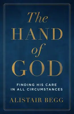 Isten keze: Az Ő gondviselésének megtalálása minden körülmények között - The Hand of God: Finding His Care in All Circumstances