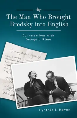 Az ember, aki Brodszkijt angolra fordította: Kline-nal folytatott beszélgetések - The Man Who Brought Brodsky Into English: Conversations with George L. Kline