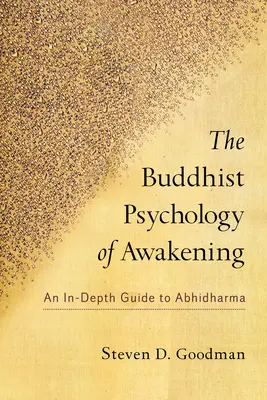 Az ébredés buddhista pszichológiája: Egy mélyreható útmutató az Abhidharma világához - The Buddhist Psychology of Awakening: An In-Depth Guide to Abhidharma