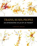 Vonatok, buszok, emberek: Egy véleményes atlasz az amerikai közlekedésről - Trains, Buses, People: An Opinionated Atlas of Us Transit