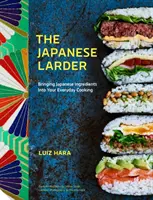 A japán éléskamra: Japán alapanyagok a mindennapi főzésben - The Japanese Larder: Bringing Japanese Ingredients Into Your Everyday Cooking