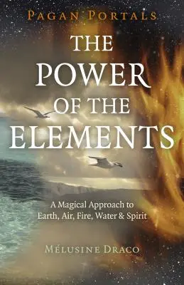 Pogány portálok - Az elemek ereje: A Föld, a Levegő, a Tűz, a Víz és a Szellem mágikus megközelítése - Pagan Portals - The Power of the Elements: The Magical Approach to Earth, Air, Fire, Water & Spirit