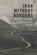 Irán határok nélkül: A posztkoloniális nemzet kritikája felé - Iran Without Borders: Towards a Critique of the Postcolonial Nation