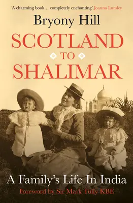 Skóciából Shalimarba: Egy család élete Indiában - Scotland to Shalimar: A Family's Life in India